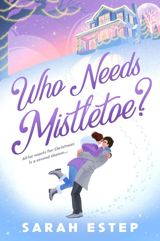 Who Needs Mistletoe by Sarah Estep (An Advent Book)